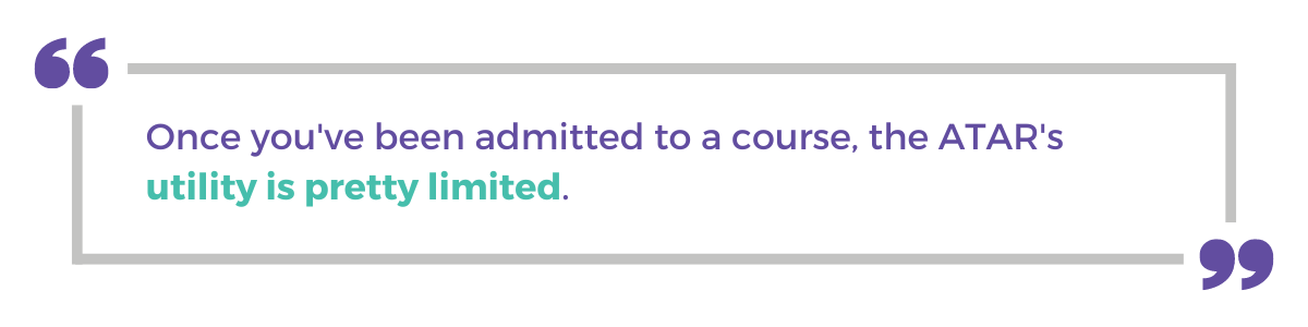 "Once you've been admitted to a course, the ATAR's utility is pretty limited."